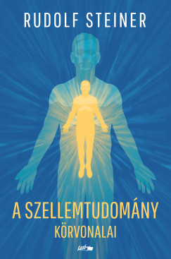 Rudolf Steiner - A szellemtudomány körvonalai