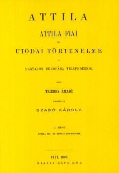 Thierry Amad - Attila. Attila fiai s utdai trtnelme a magyarok Eurpba telepedsig II.