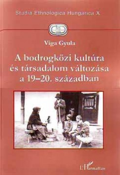 Viga Gyula - A bodrogkzi kultra s trsadalom vltozsa a 19-20. szzadban