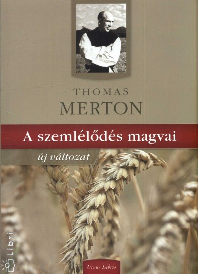 Thomas Merton - A szemlélõdés magvai