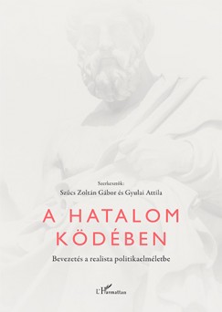 Gyulai Attila   (Szerk.) - Sz�cs Zolt�n G�bor   (Szerk.) - A hatalom k�d�ben