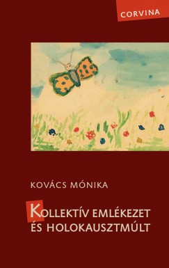 Kovács Mónika - Hevesi Judit   (Szerk.) - Kollektív emlékezet és holokausztmúlt