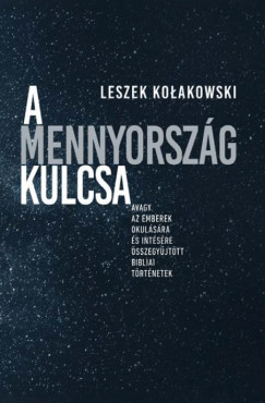 Leszek Kolakowski - A Mennyorszg kulcsa