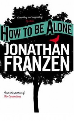 Jonathan Franzen - How to Be Alone