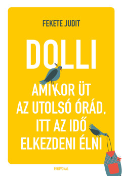 Fekete Judit - Dolli - Amikor üt az utolsó órád, itt az idő elkezdeni élni