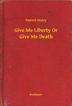 Patrick Henry - Give Me Liberty Or Give Me Death