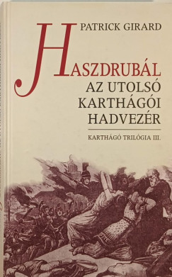 Patrick Girard - Haszdrubl, az utols karthgi hadvezr