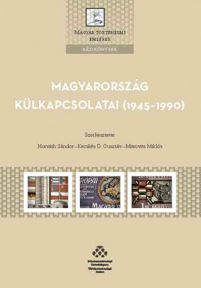 Horváth Sándor  (Szerk.) - Kecskés D. Gusztáv  (Szerk.) - Mitrovits Miklós  (Szerk.) - Magyarország külkapcsolatai (1945-1990)