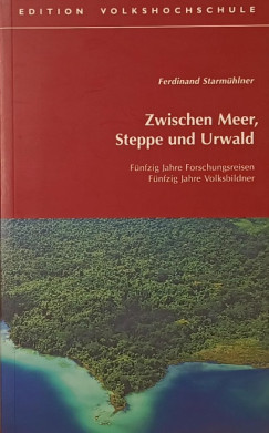 Ferdinand Starmhler - Zwischen Meer, Steppe und Urwald (dediklt)