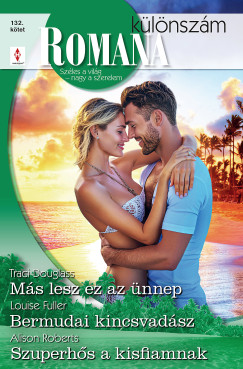 Alison Roberts - Romana különszám 132. - Más lesz ez az ünnep; Bermudai kincsvadász; Szuperhős a kisfiamnak