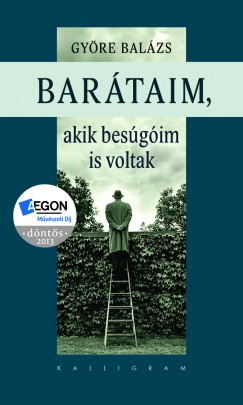 Györe Balázs - Barátaim, akik besúgóim is voltak