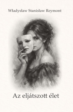 Wladislaw Reymont - Az elj�tszott �let