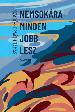 Szab�-Horv�th Tam�s - Nemsok�ra minden jobb lesz