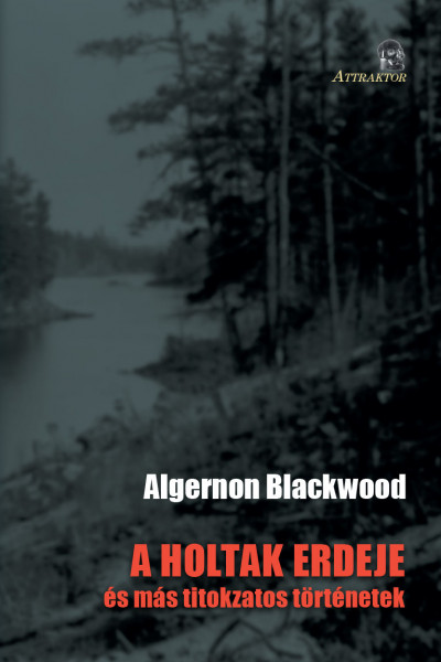 Algernon Blackwood - A holtak erdeje