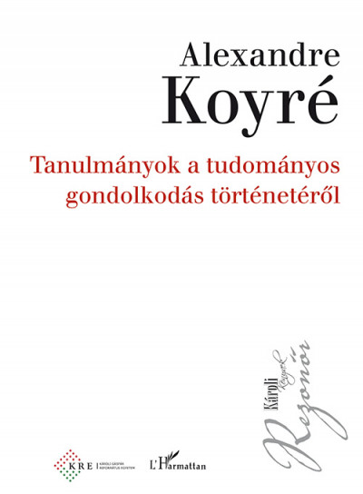 Alexandre Koyré - Tanulmányok a tudományos gondolkodás történetérõl
