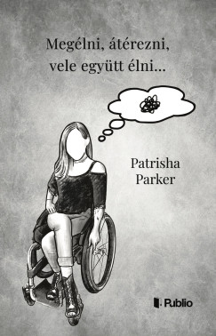 Patrisha Parker - Megélni, Átérezni, Vele Együtt Élni...