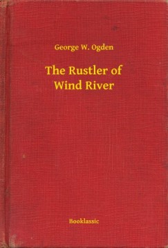 George W. Ogden - The Rustler of Wind River