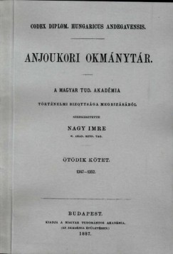 Nagy Imre - Anjoukori okmnytr V. Codex Diplomaticus Hungaricus Andegavensis
