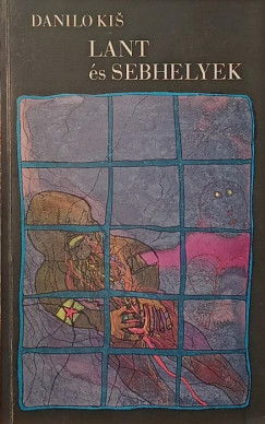 Danilo Kis - Lant és sebhelyek