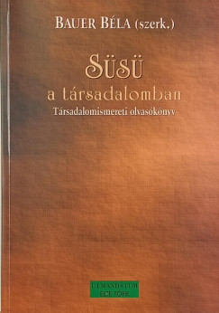 Bauer B�la   (Szerk.) - S�s� a t�rsadalomban