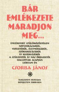 Csorba Jnos - Br emlkezete maradjon meg...