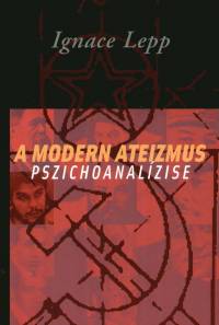 Ignace Lepp - A modern ateizmus pszichoanalzise