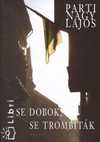 Parti Nagy Lajos - Se dobok, se trombitk