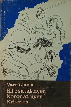 Varr Jnos - Ki csatt nyer, koront nyer