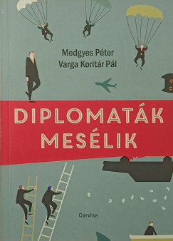 Medgyes P�ter - Varga Korit�r P�l - Diplomat�k mes�lik