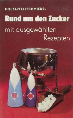 Gerhard Holzapfel - Helga Schmiedel - Rund um den Zucker