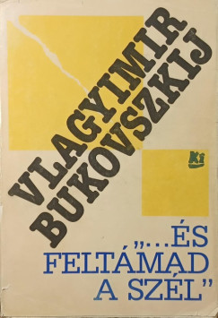Vlagyimir Bukovszkij - "...�s felt�mad a sz�l"