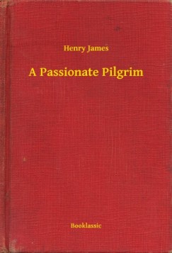 Henry James - A Passionate Pilgrim