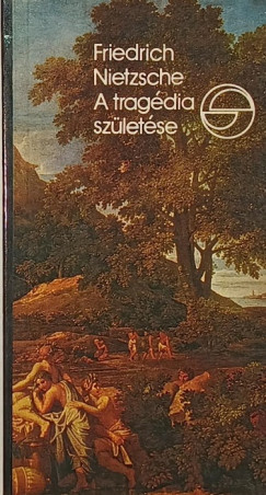 Friedrich Nietzsche - A trag�dia sz�let�se