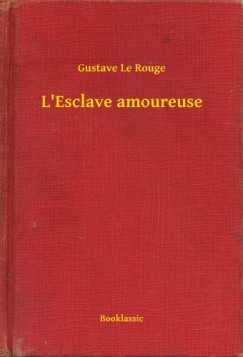 Gustave Le Rouge - L'Esclave amoureuse