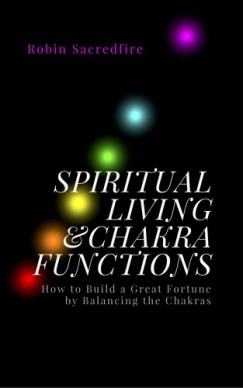 Robin Sacredfire - Spiritual Living & Chakra Functions