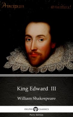 William Shakespeare - King Edward  III by William Shakespeare - Apocryphal (Illustrated)
