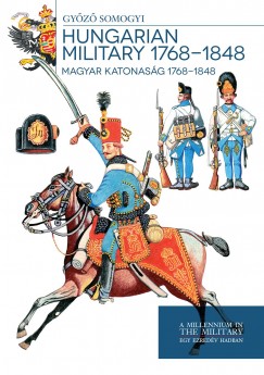 Somogyi Gyz - Magyar katonasg 1768-1848 - Hungarian Military 1768-1848