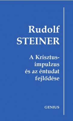 Steiner Rudolf - Rudolf Steiner - A Krisztus-impulzus s az ntudat fejldse