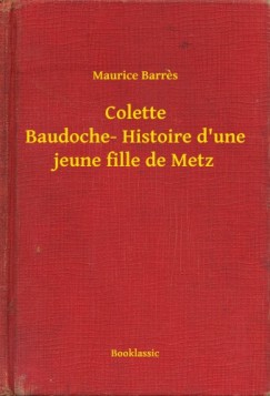 Maurice Barres - Colette Baudoche- Histoire d une jeune fille de Metz