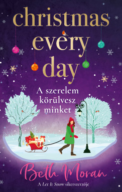 Beth Moran - Christmas Every Day - A szerelem krlvesz minket