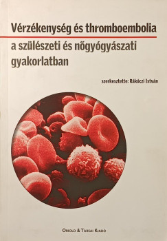 Rákóczi István (Szerk.) - Vérzékenység és thromboembolia a szülészeti és nőgyógyászati gyakorlatban (dedikált)