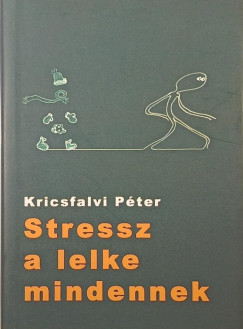 Kricsfalvi Pter - Stressz a lelke mindennek