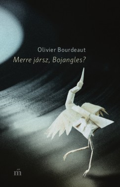 Olivier Bourdeaut - Merre j�rsz, Bojangles?