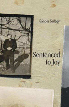 Szilgyi Sndor - Sentenced to Joy