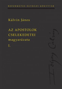Klvin Jnos - Az Apostolok Cselekedetei magyarzata I-II.