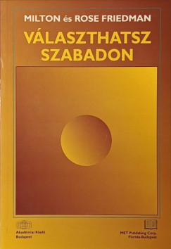 Milton Friedman - Rose Friedman - Vlaszthatsz szabadon