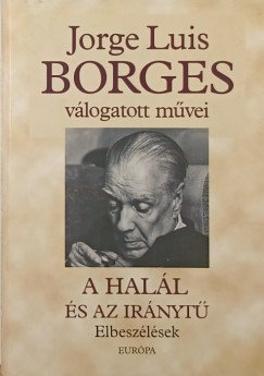 Jorge Luis Borges - A hall s az irnyt - Elbeszlsek