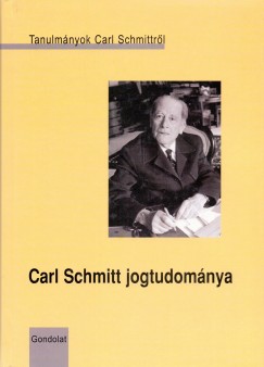 Cs. Kiss Lajos   (Szerk.) - Carl Schmitt jogtudomnya