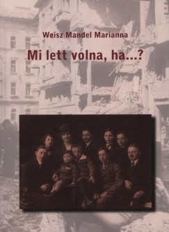 Weisz Mandel Marianna - Mi lett volna, ha...?