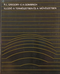 Ernst H. Gombrich (Szerk.) - Richard Langton Gregory (Szerk.) - Illúzió a természetben és a művészetben